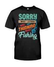 Sorry I Wasn't Listening I Was Thinking About Fishing - Love Fishing Classic T-Shirt front