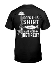 Does This Shirt - Make Me Look Retired - Love Fishing Classic T-Shirt back