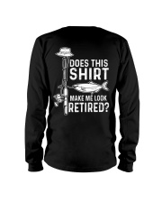 Does This Shirt - Make Me Look Retired - Love Fishing Long Sleeve Tee tile