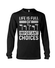 Life Is Full Of Important Choices - Golf Lover Long Sleeve Tee tile