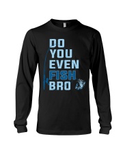 Do You Even Fish Bro - Love Fishing Long Sleeve Tee tile