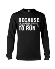 Because I'm Too Young To Die Too Old To Run Long Sleeve Tee tile