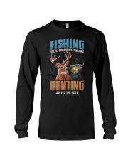 Fishing Solves Most Of My Problems Hunting Solves The Rest - Love Fishing Long Sleeve Tee tile