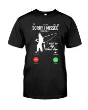 Sorry I Missed Your Call I Was On Other Line Classic T-Shirt front