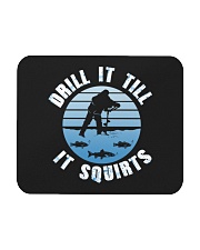 Drill It Till - It Squirts - Love Fishing Mousepad tile