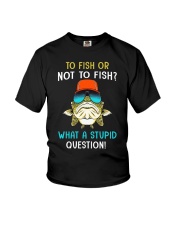 To Fish Or Not To Fish - What A Stupid Question - Love Fishing Youth T-Shirt tile