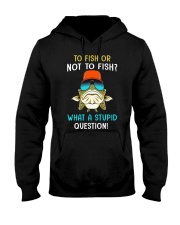 To Fish Or Not To Fish - What A Stupid Question - Love Fishing Hooded Sweatshirt tile