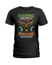 Fishing Solves Most Of My Problems Hunting Solves The Rest - Love Fishing Hunting Ladies T-Shirt tile