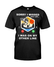 Sorry I Missed Your Call I Was On My Other Line - Love Fishing Classic T-Shirt front