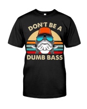 Don't Be A Dumb Bass - Fishing Gifts Classic T-Shirt front