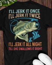 Jerk It Once Jerk It Twice - Jerk It All Night Till She Swallows It Right - Fishing Gifts Classic T-Shirt apparel-classic-tshirt-lifestyle-back-161