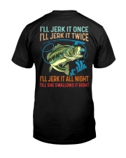 Jerk It Once Jerk It Twice - Jerk It All Night Till She Swallows It Right - Fishing Gifts Classic T-Shirt back