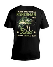 I Have Two Titles Fisherman And Dad And I Kick Bass At Both - Love Fishing V-Neck T-Shirt tile