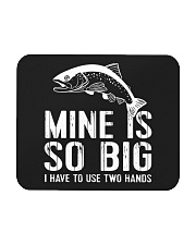 Mine Is So Big - I Have To Use Two Hands Mousepad tile