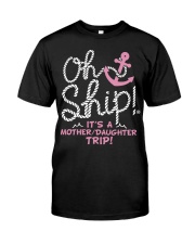 Oh Ship It's A Mother Daughter Trip - Love Cruise Classic T-Shirt front