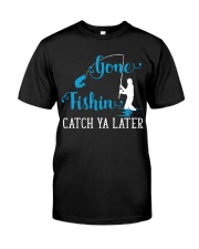 Gone Fishing - Catch Ya Later - Love Fishing Classic T-Shirt front