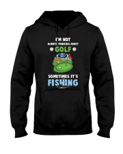 Not Always Thinking About Golf Sometimes Fishing Hooded Sweatshirt tile