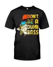 Don't Be A Dumb Bass - Love Fishing Classic T-Shirt front