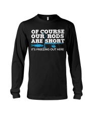 Of Course Our Rod Are Short It's Freezing Out Here Long Sleeve Tee tile