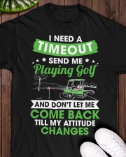 Need A Timeout Send Me Playing Golf And Don't Let Me Come Back Till My Attitude Changes - Golf Gifts Classic T-Shirt apparel-classic-tshirt-lifestyle-front-160