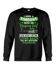 Need A Timeout Send Me Playing Golf And Don't Let Me Come Back Till My Attitude Changes - Golf Gifts Crewneck Sweatshirt tile