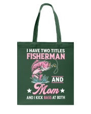 I Have Two Titles Fisherman And Mom And I Kick Bass At Both - Love Fishing Tote Bag tile