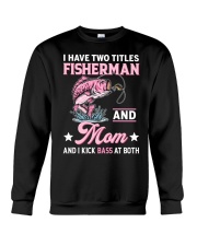 I Have Two Titles Fisherman And Mom And I Kick Bass At Both - Love Fishing Crewneck Sweatshirt tile
