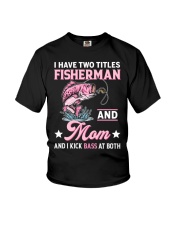 I Have Two Titles Fisherman And Mom And I Kick Bass At Both - Love Fishing Youth T-Shirt tile