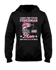 I Have Two Titles Fisherman And Mom And I Kick Bass At Both - Love Fishing Hooded Sweatshirt tile