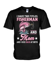 I Have Two Titles Fisherman And Mom And I Kick Bass At Both - Love Fishing V-Neck T-Shirt tile
