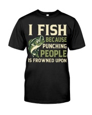 I Fish Because Punching People Is Frowned Upon - Love Fishing Classic T-Shirt front