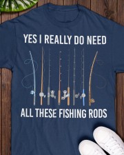 Yes I Really Do Need All These Fishing Rods - Love Fishing Classic T-Shirt apparel-classic-tshirt-lifestyle-front-160