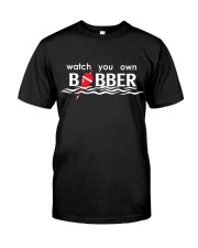 Watch Your Own Bobber - Fishing Gifts Classic T-Shirt front