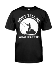 Don't Tell Me - What I Can't Do - Love Fishing Classic T-Shirt front