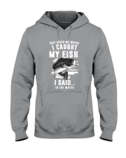 Where I Caught My Fish - I Said In The Water Hooded Sweatshirt tile