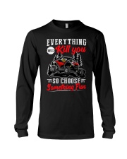 SXS UTV Everything Will Kill You So Choose Something Fun Long Sleeve Tee tile