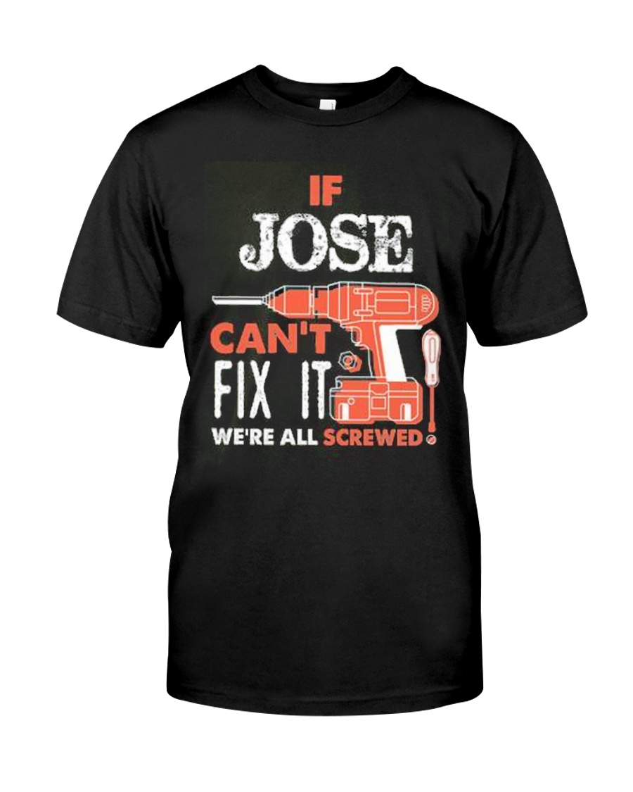 IF JOSE CAN'T FIX IT Classic T-Shirt