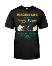 funny hunting fishing imagine life without t shirt Classic T-Shirt front