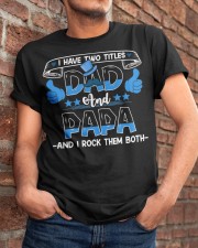 Father's Day Gift I Have Two Titles Dad And Papa Classic T-Shirt apparel-classic-tshirt-lifestyle-26