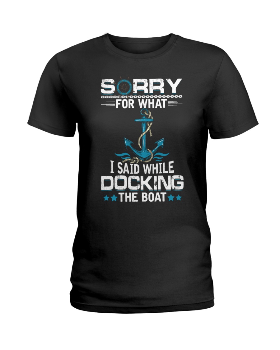 Boating Sorry For What Said While Docking The Boat Ladies T-Shirt
