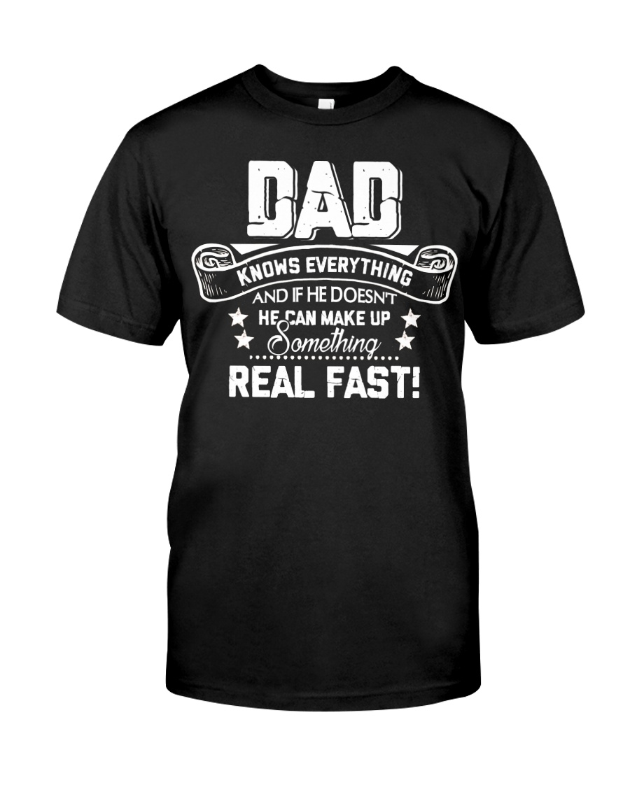 DAD Know Everything Make Up SomeThing Real Fast Classic T-Shirt