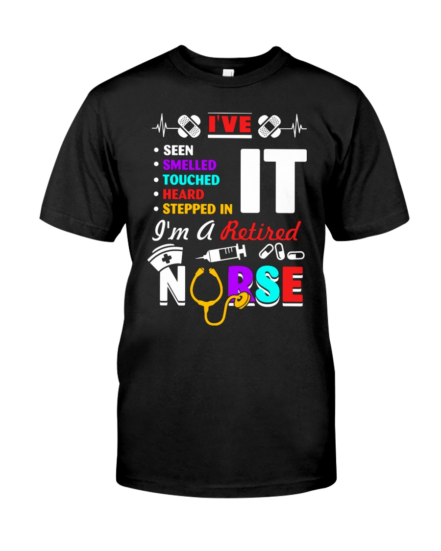 Smelled Touched Head Stepped In Im A Retired NURSE Classic T-Shirt