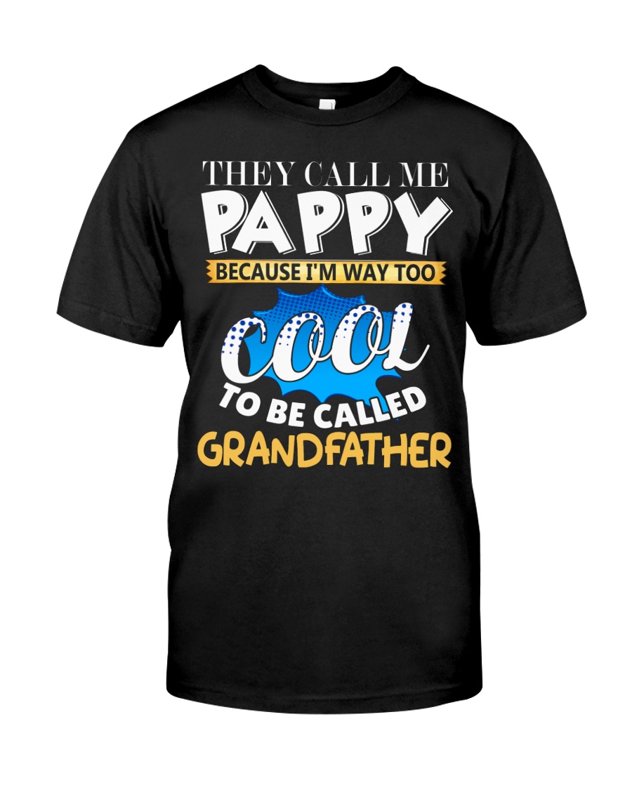 They Call Me Pappy Shirt Fathers Day For Grandpa Classic T-Shirt