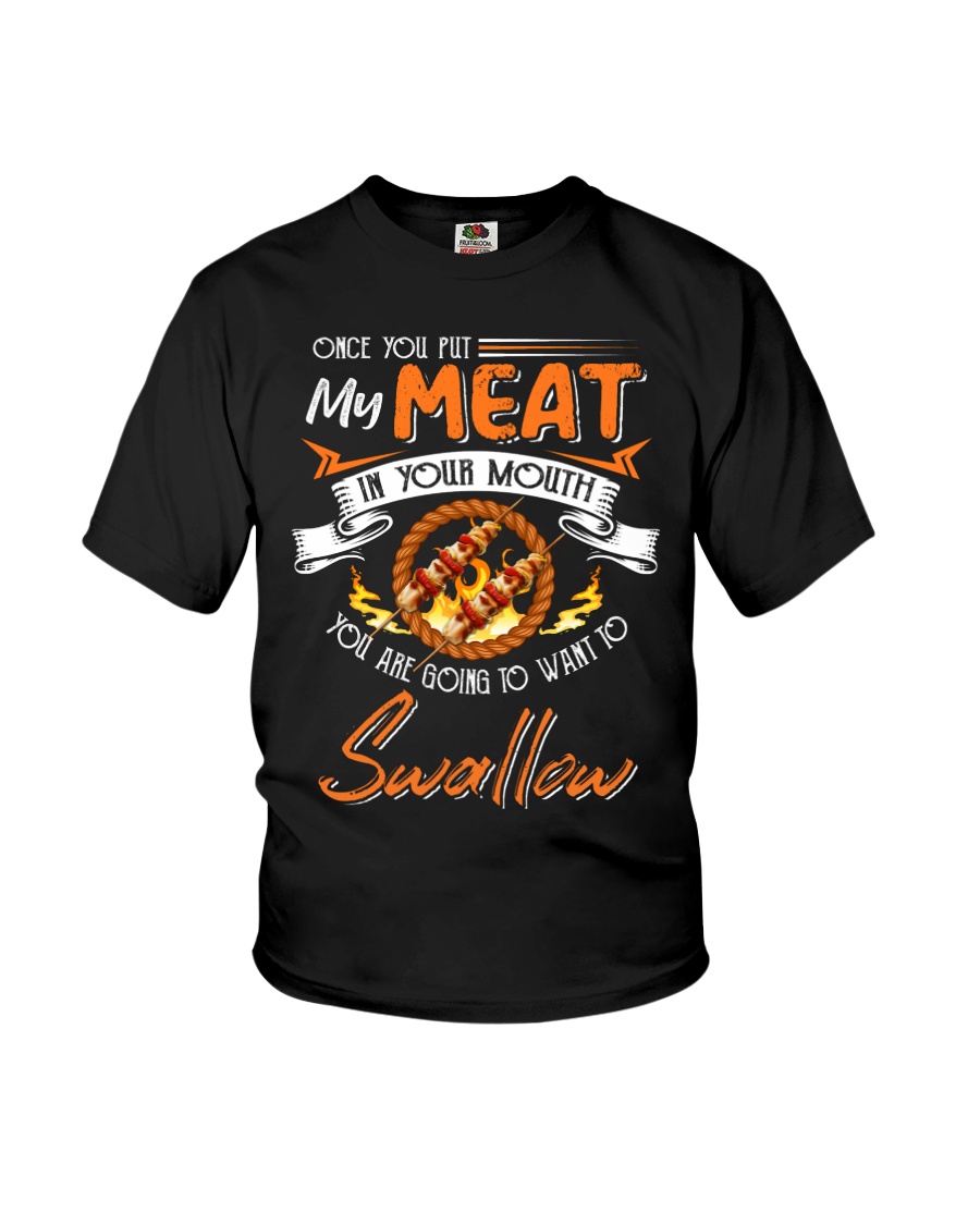 You Put My Meat in Your Mouth Going to Swallow Youth T-Shirt