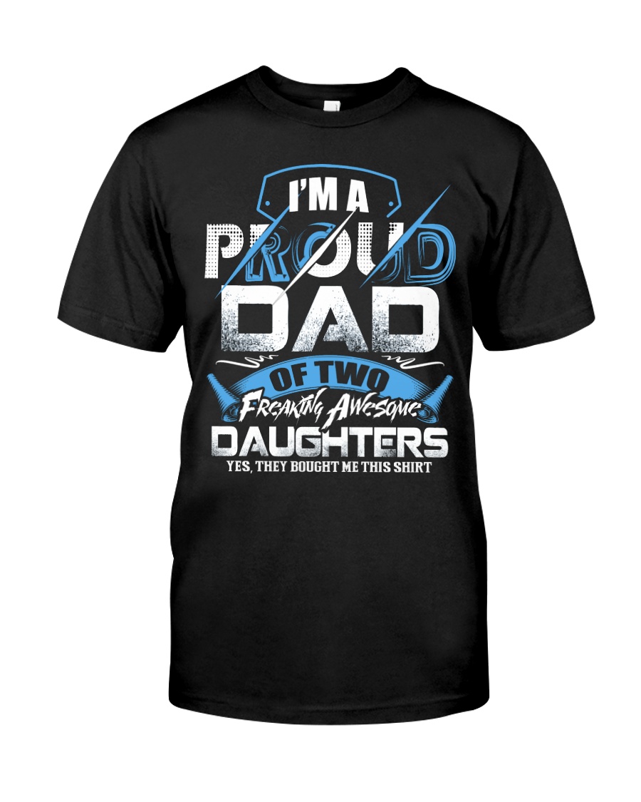 I'm Proud Dad Of Two Freaking Awesome Daughters Classic T-Shirt