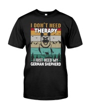 I Don't Need Therapy I just need My GSD Classic T-Shirt front