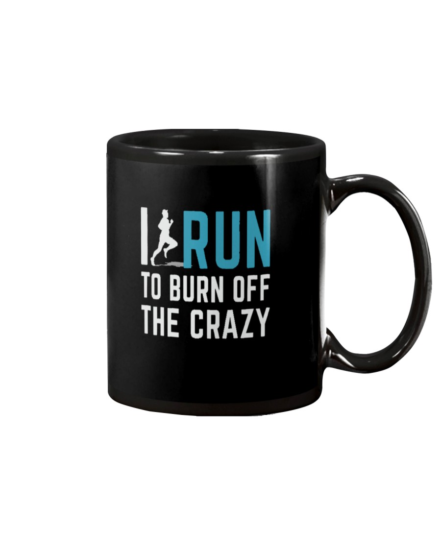 I RUN TO BURN OFF THE CRAZY Mug
