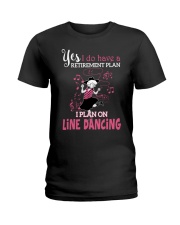 I DO HAVE A RETIREMENT PLAN I PLAN ON LINE DANCING Ladies T-Shirt front