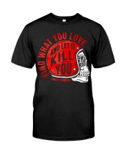 FIND WHAT YOU LOVE AND LET IT KILL YOU Premium Fit Mens Tee tile