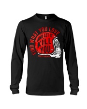 FIND WHAT YOU LOVE AND LET IT KILL YOU Long Sleeve Tee tile